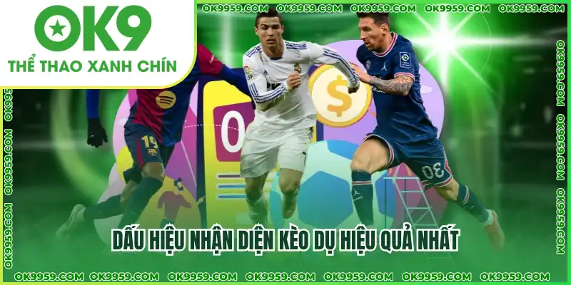 Dấu hiệu nhận diện kèo dụ hiệu quả nhất