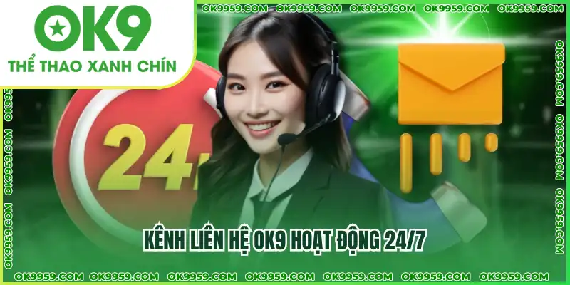Kênh liên hệ OK9 hoạt động 24/7