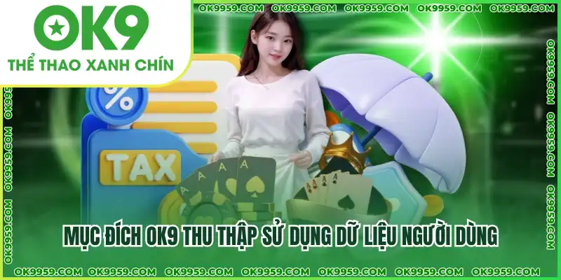 Mục đích OK9 thu thập sử dụng dữ liệu người dùng