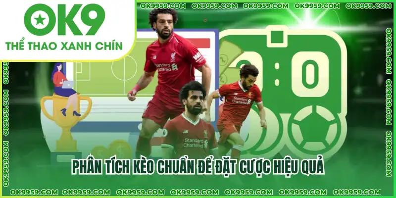 Phân tích kèo chuẩn để đặt cược hiệu quả