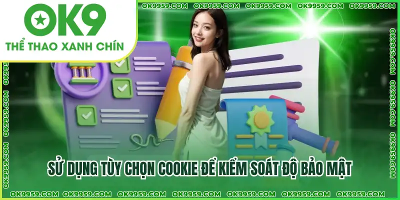 Sử dụng tùy chọn cookie để kiểm soát độ bảo mật
