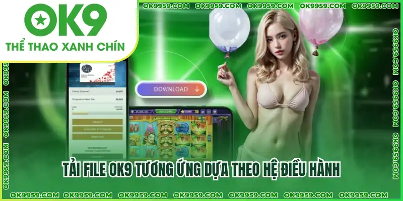 Chọn file tải app OK9 tương ứng với hệ điều hành