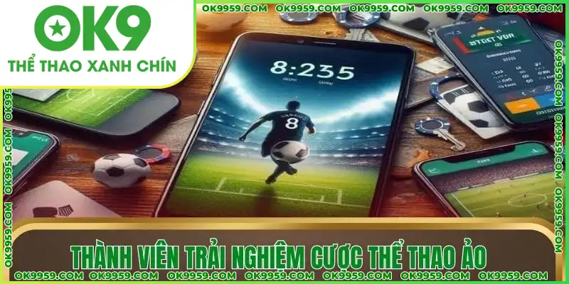 Thành viên trải nghiệm cược thể thao ảo