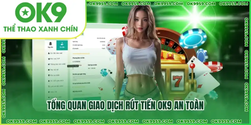 Rút tiền OK9 nhanh chóng, an toàn và bảo mật tuyệt đối