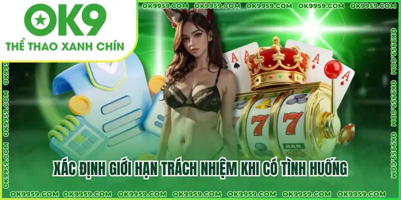 Xác định giới hạn trách nhiệm khi có tình huống